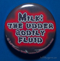 MIlk: The udder bodily fluid.